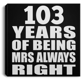 103rd Anniversary 103 Years of Being Mrs Always Right - Canvas Square