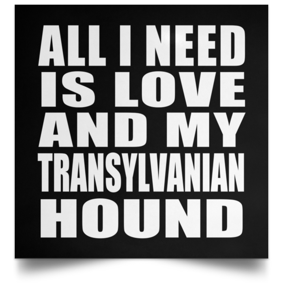 All I Need Is Love And My Transylvanian Hound - Poster Square
