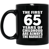 65th Birthday First 65 Years of Childhood Are The Hardest - 11oz Coffee Mug Black