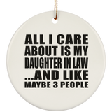 All I Care About Is My Daughter In Law - Circle Ornament