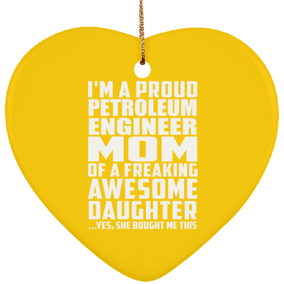 Proud Petroleum Engineer Mom Of Awesome Daughter - Heart Ornament