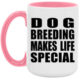 Dog Breeding Makes Life Special - 15oz Accent Mug Pink