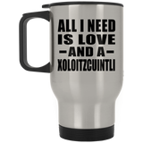 All I Need Is Love And A Xoloitzcuintli - Silver Travel Mug
