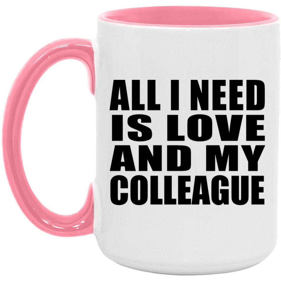 All I Need Is Love And My Colleague - 15oz Accent Mug Pink