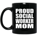 Proud Social Worker Mom - 11oz Coffee Mug Black