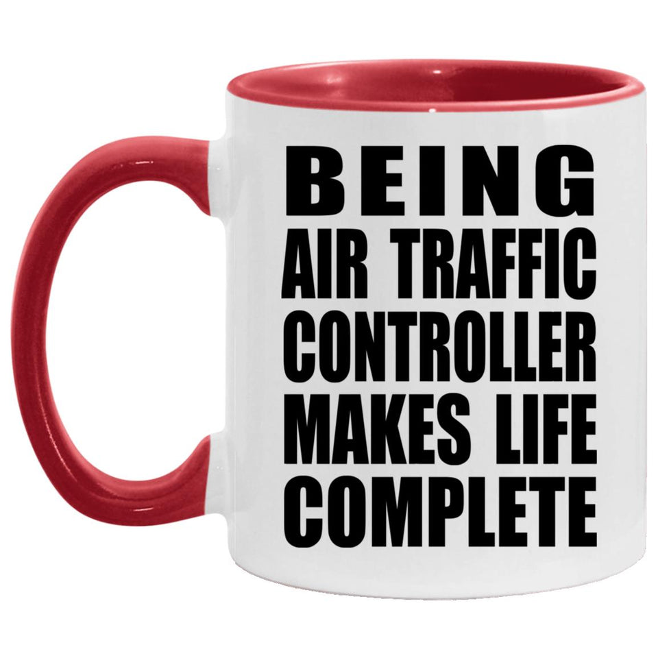 Being Air Traffic Controller Makes Life Complete - 11oz Accent Mug Red