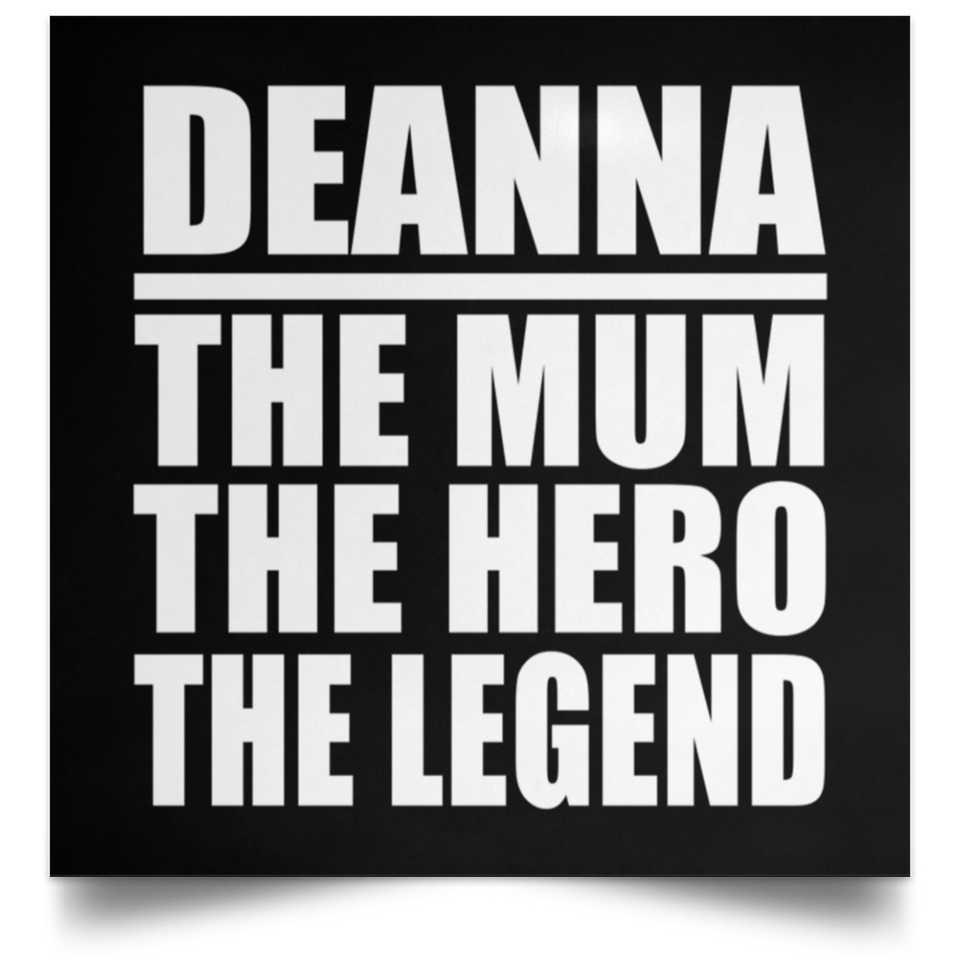 Deanna The Mum The Hero The Legend - Poster Square