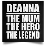 Deanna The Mum The Hero The Legend - Poster Square