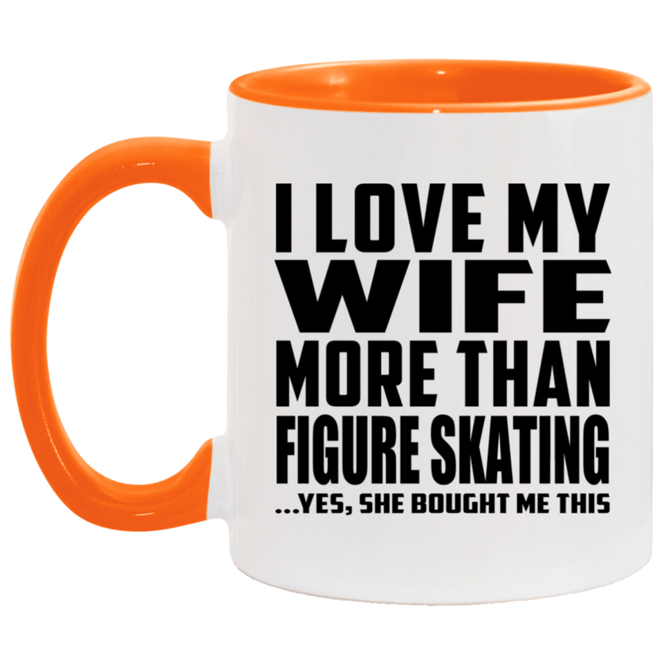 I Love My Wife More Than Figure Skating - 11oz Accent Mug Orange
