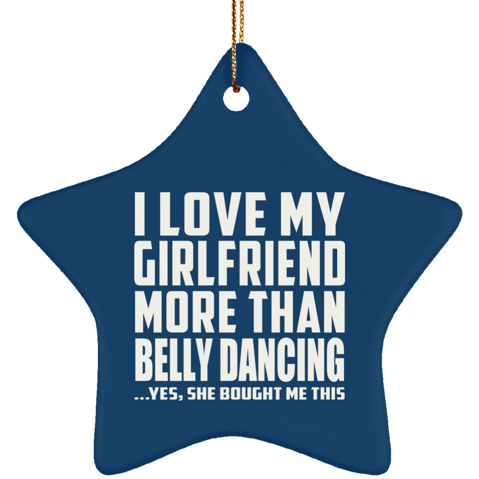 I Love My Girlfriend More Than Belly Dancing - Star Ornament