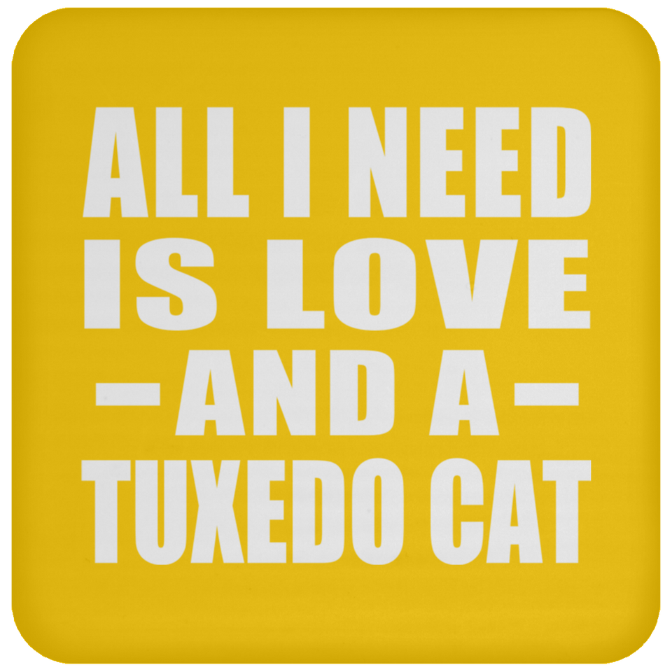 All I Need Is Love And A Tuxedo Cat - Drink Coaster