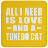 All I Need Is Love And A Tuxedo Cat - Drink Coaster