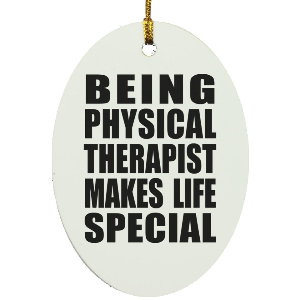 Being Physical Therapist Makes Life Special - Oval Ornament
