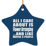 All I Care About Is Flower Arranging - Star Ornament