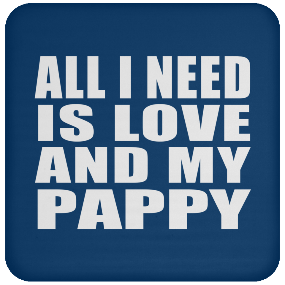 All I Need Is Love And My Pappy - Drink Coaster