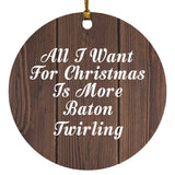 All I Want For Christmas Is More Baton Twirling - Circle Ornament D