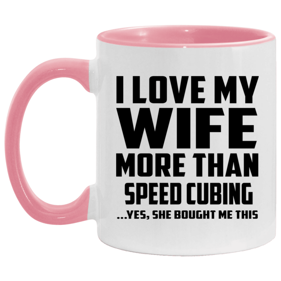 I Love My Wife More Than Speed Cubing - 11oz Accent Mug Pink