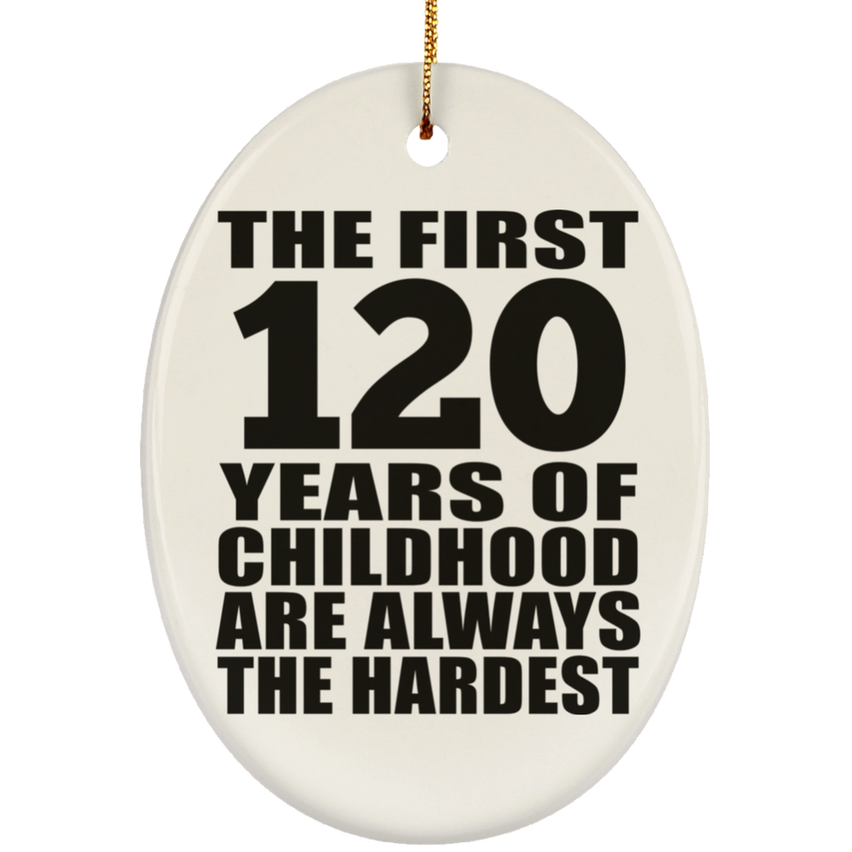 120th Birthday First 120 Years of Childhood Are The Hardest - Oval Ornament