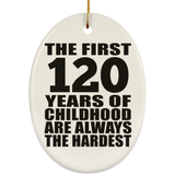 120th Birthday First 120 Years of Childhood Are The Hardest - Oval Ornament