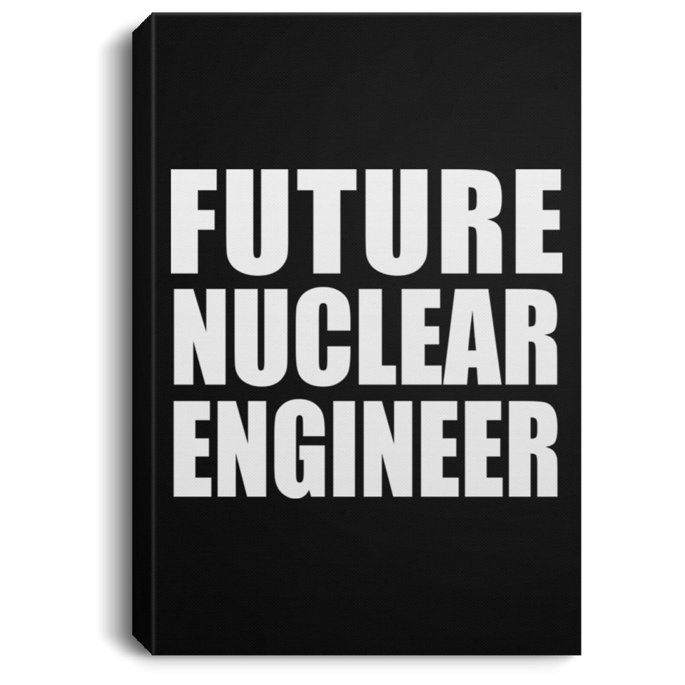 Future Nuclear Engineer - Canvas Portrait
