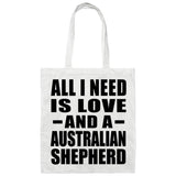 All I Need Is Love And A Australian Shepherd - Tote Bag White