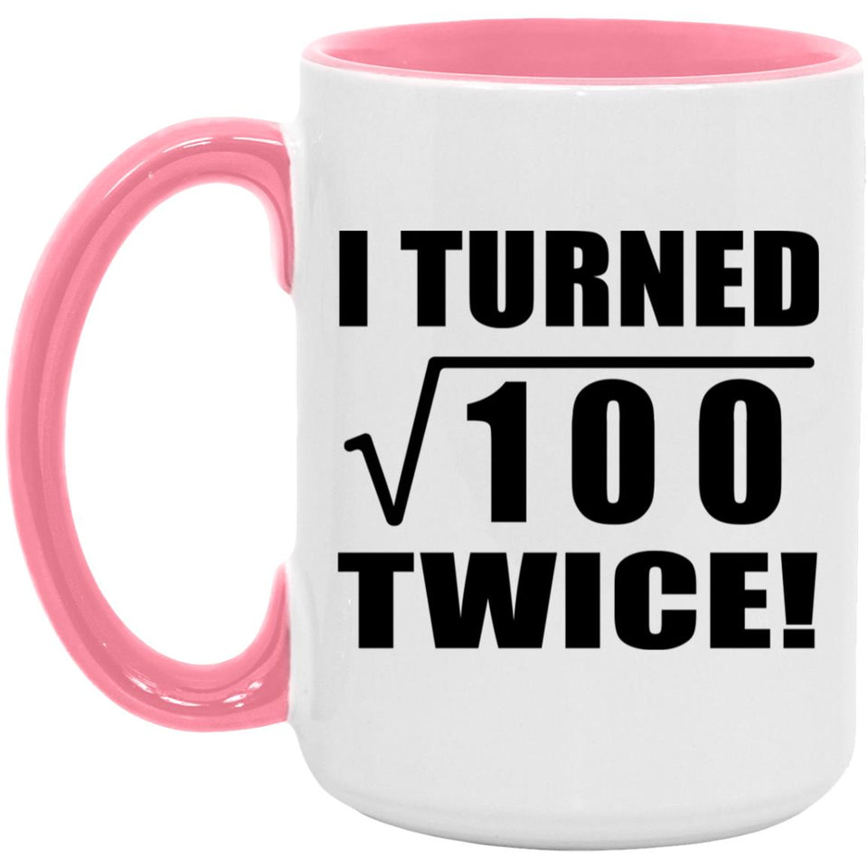 20th Birthday I Turned Square Root of 100 Twice - 15oz Accent Mug Pink