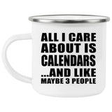 All I Care About Is Calendars - 12oz Camping Mug