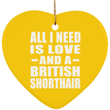 All I Need Is Love And A British Shorthair - Heart Ornament