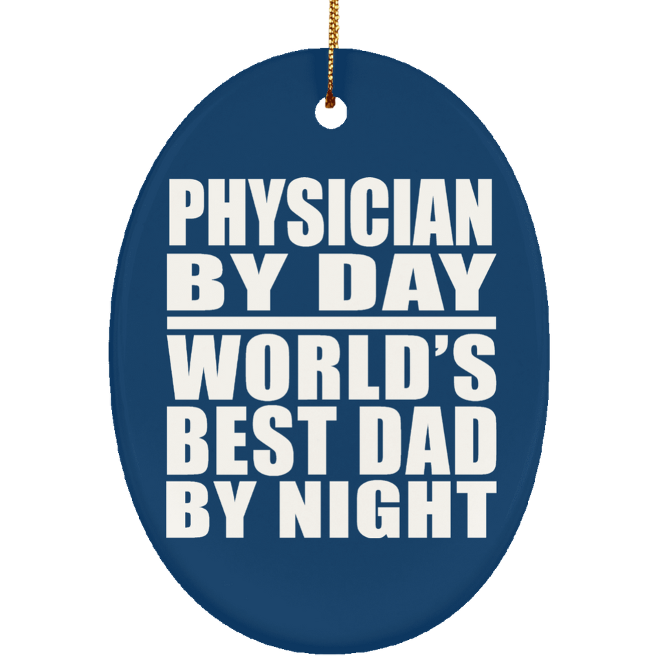 Physician By Day World's Best Dad By Night - Oval Ornament