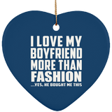 I Love My Boyfriend More Than Fashion - Heart Ornament
