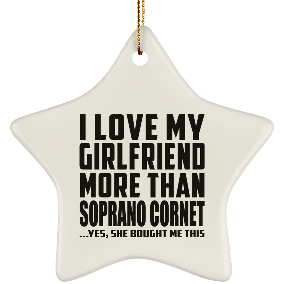 I Love My Girlfriend More Than Soprano Cornet - Star Ornament