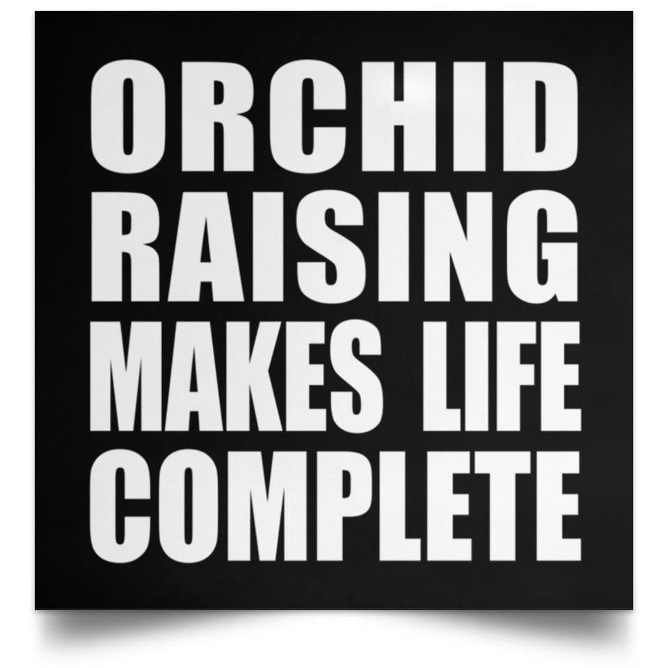 Orchid Raising Makes Life Complete - Poster Square
