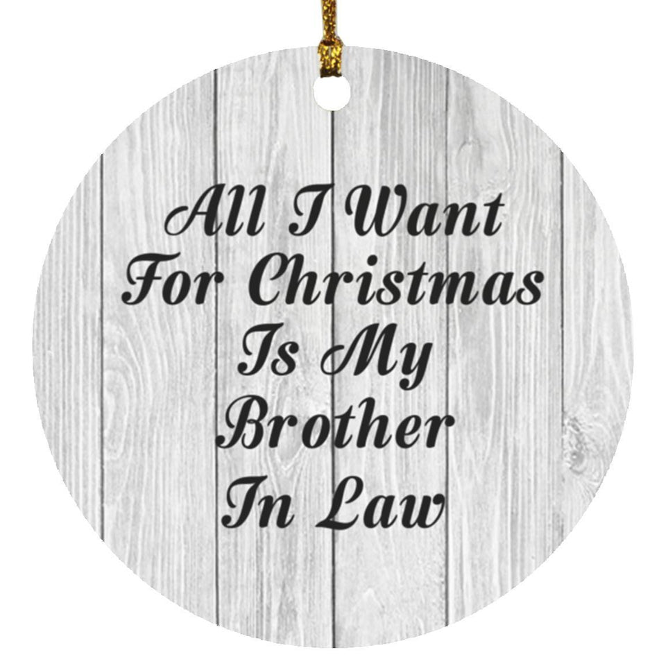 All I Want For Christmas Is My Brother In Law - Circle Ornament F