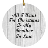 All I Want For Christmas Is My Brother In Law - Circle Ornament F