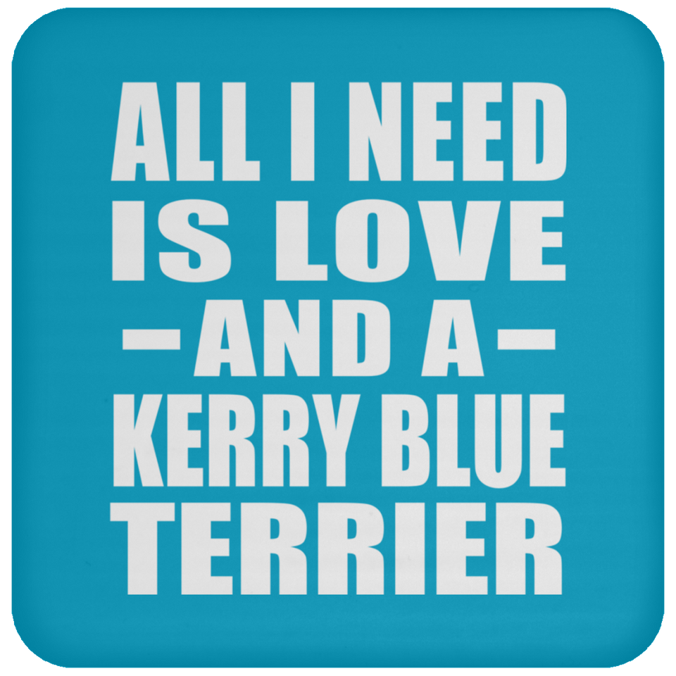 All I Need Is Love And A Kerry Blue Terrier - Drink Coaster