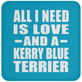 All I Need Is Love And A Kerry Blue Terrier - Drink Coaster