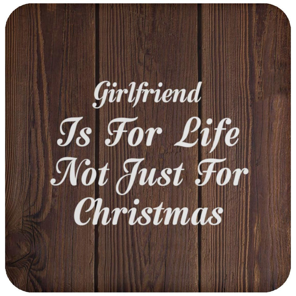 Girlfriend Is For Life Not Just For Christmas - Drink Coaster D
