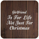 Girlfriend Is For Life Not Just For Christmas - Drink Coaster D