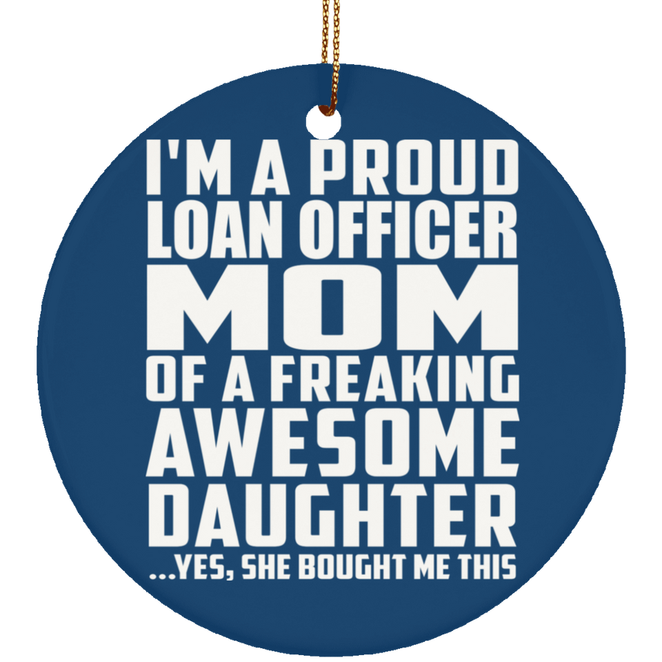 Proud Loan Officer Mom Of Awesome Daughter - Circle Ornament