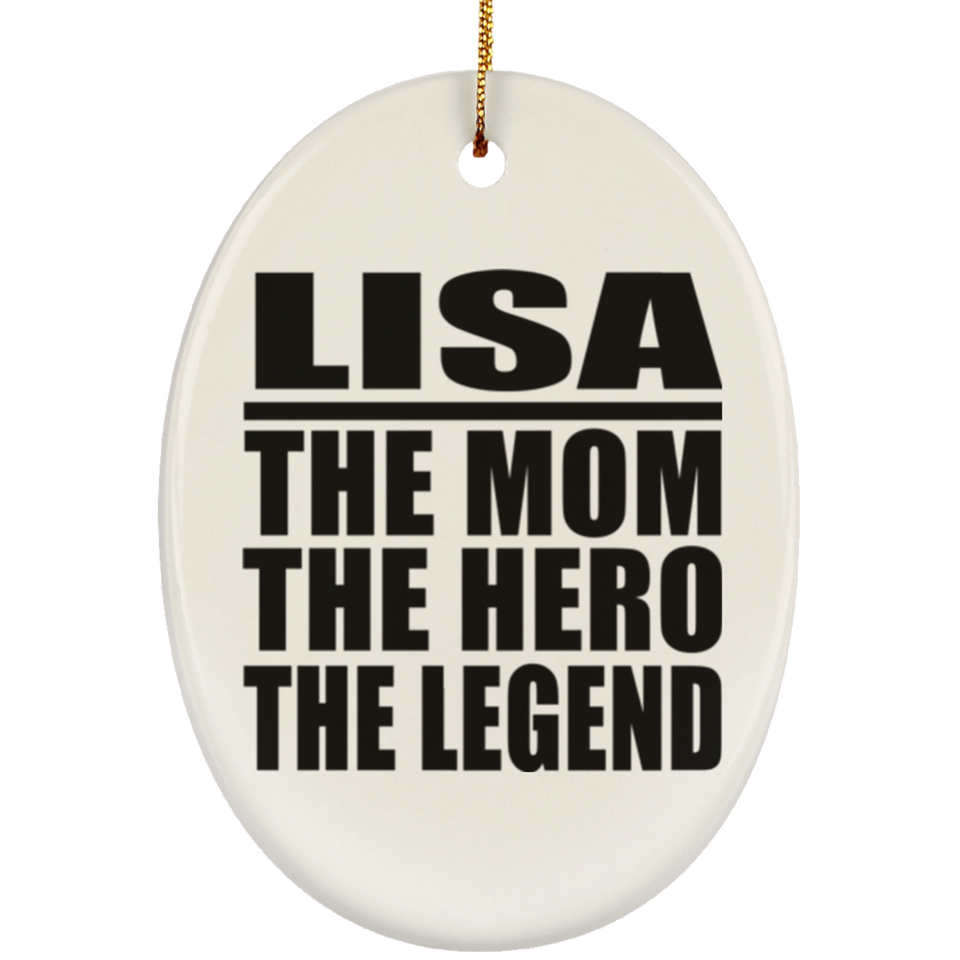 Lisa The Mom The Hero The Legend - Oval Ornament