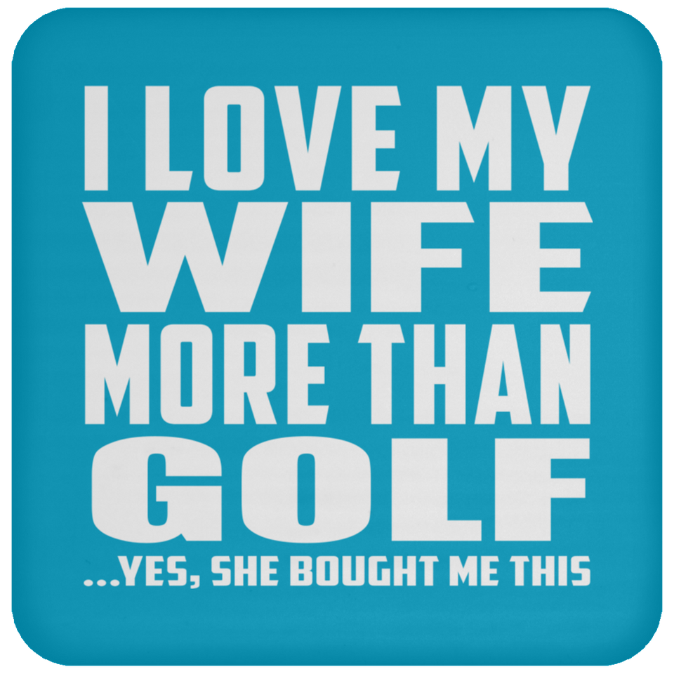 I Love My Wife More Than Golf - Drink Coaster