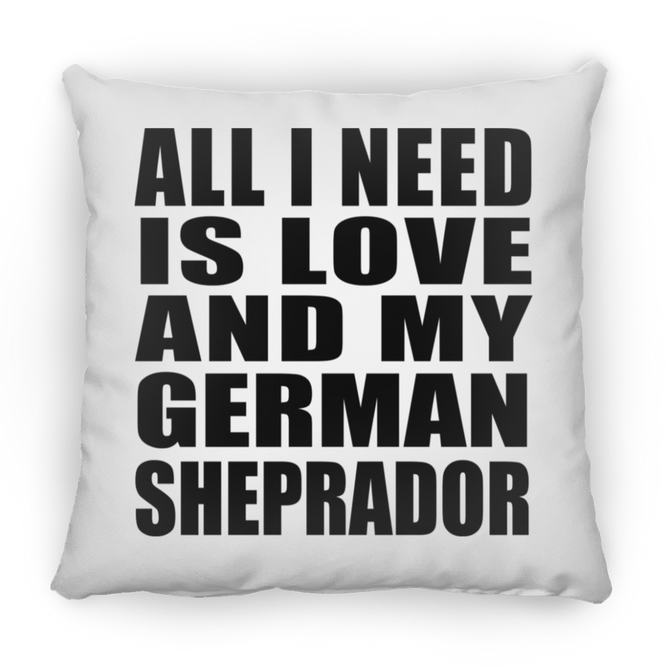 All I Need Is Love And My German Sheprador - Throw Pillow
