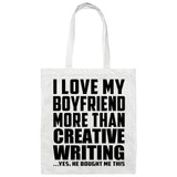 I Love My Boyfriend More Than Creative Writing - Tote Bag White