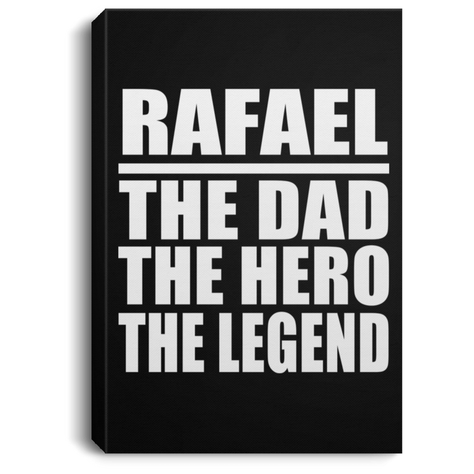 Rafael The Dad The Hero The Legend - Canvas Portrait