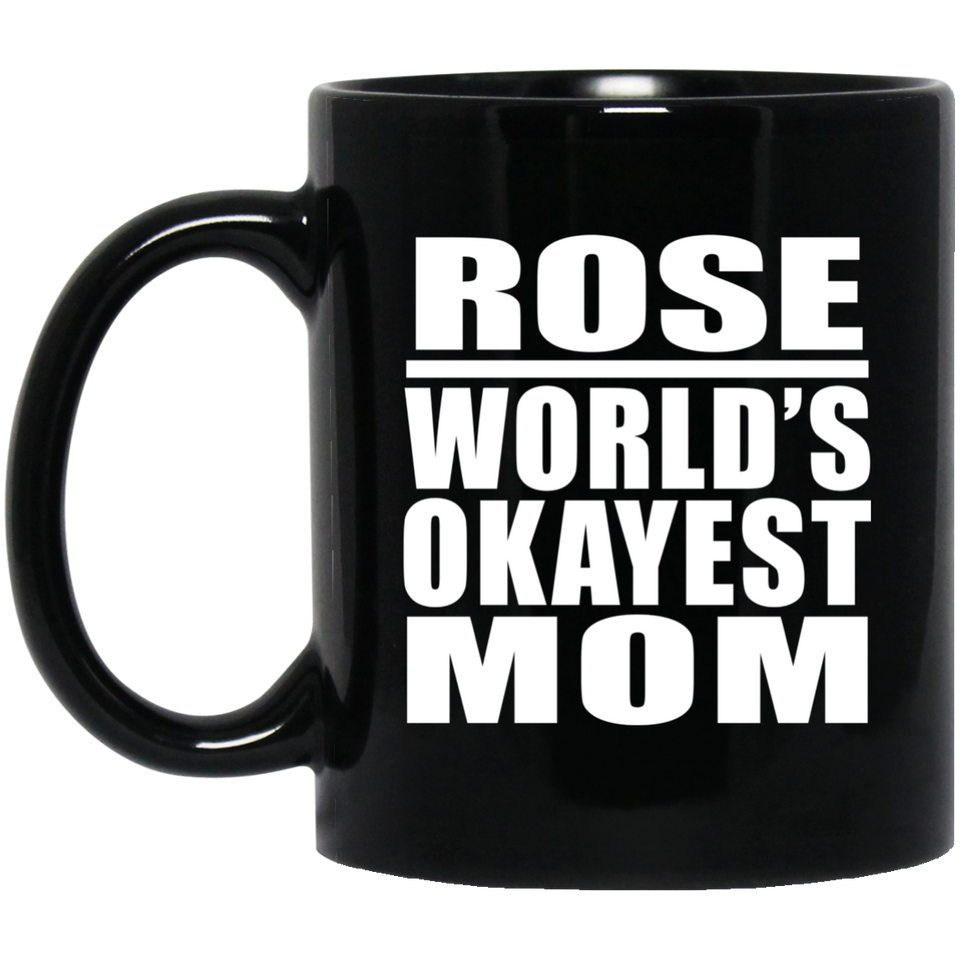 Rose World's Okayest Mom - 11 Oz Coffee Mug Black