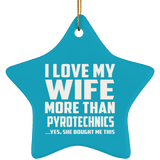 I Love My Wife More Than Pyrotechnics - Star Ornament