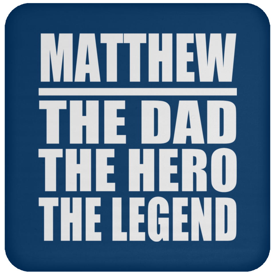Matthew The Dad The Hero The Legend - Drink Coaster