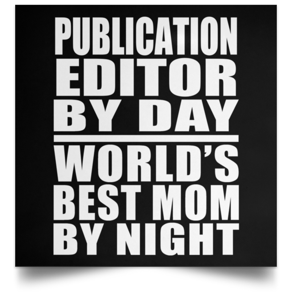 Publication Editor By Day World's Best Mom By Night - Poster Square