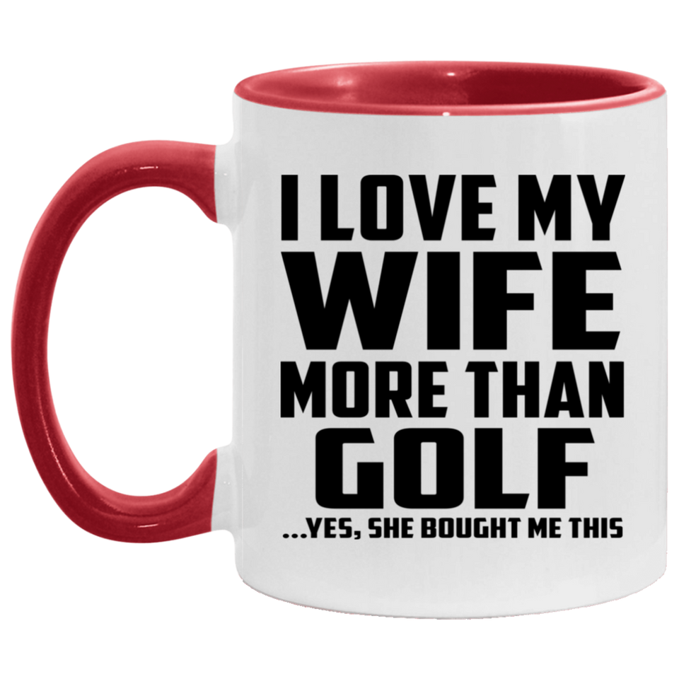 I Love My Wife More Than Golf - 11oz Accent Mug Red