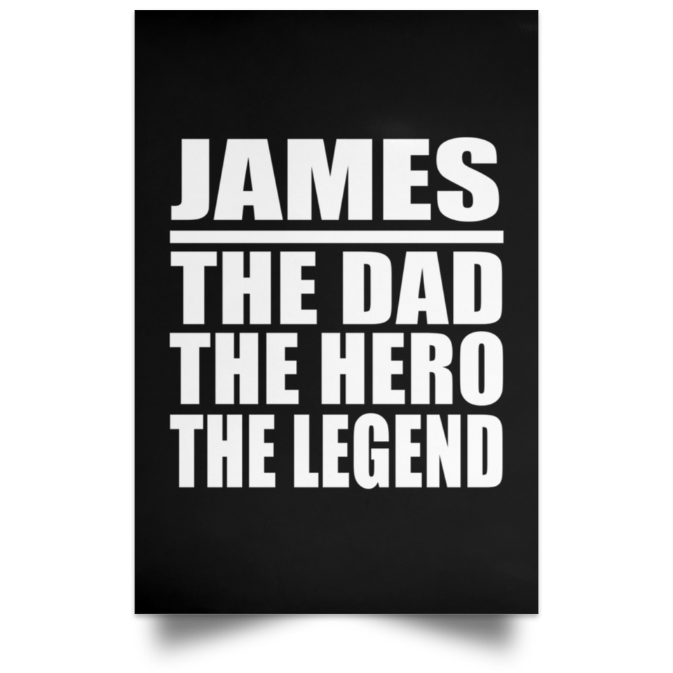 James The Dad The Hero The Legend - Poster Portrait